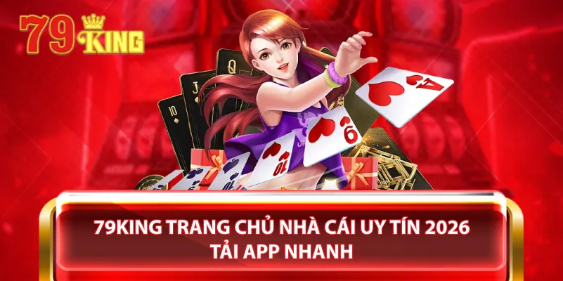 79King trang chủ nhà cái uy tín 2026 tải app nhanh